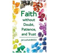 Faith Without Doubt, Patience, And Trust