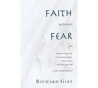 Faith without Fear: Scripture straight up, with spiritual nudges, common sense, and other good stuff (not for fundamentalists)