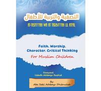 التصفية و التربية للأطفال: Faith. Worship. Manners. Critical Thinking for Muslim Children