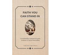 Faith You Can Stand In: A Grandmother's Journal of Legacy, Scripture & Sacred Storytelling