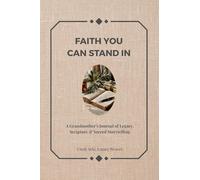 Faith You Can Stand in: A Grandmother's Journal of Legacy, Scripture & Sacred Storytelling