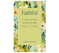 Faithful: A Verse-by-Verse Journey through 1 Peter & 2 Peter