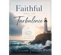 Faithful Amid the Turbulence: A 6-W ible Study Through 1 & 2 Timothy for Everyday Faith