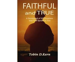 Faithful and True: A Devotional of 120 Promises That God Speaks to You
