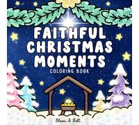 Faithful Christmas Moments Coloring Book: Encouraging Christian Coloring Pages with Uplifting Bible Verses and Cheerful Holiday Scenes for All Ages to Relax and Reflect