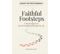 Faithful Footsteps: A Testimony Journal to Remember and Share God’s Faithfulness.