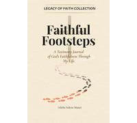Faithful Footsteps: A Testimony Journal to Remember and Share God’s Faithfulness.