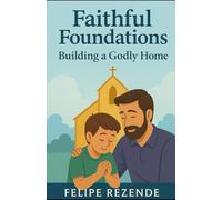 Faithful Foundations:: Building a Godly Home