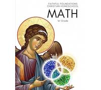 Faithful Foundations Christian Homeschool: Math 1st Grade: A Faith Friendly, Example Led Textbook for Counting, Place Value, Word Problems, Time, Money, and More