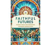 Faithful Futures Sacred Tools for Engaging Younger Generations - Josh Packard - Baker Academic - ebook (ePub) - Livre