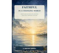Faithful In a Changing World: Twenty-One Devotions for Living with Conviction, Compassion, and Hope