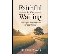 FAITHFUL IN THE WAITING: Daily Prayers And Reflections For God's Timing