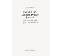 Faithful Life Sabbath Prayer Journal: Rest, Renewal, and Quiet Time with God