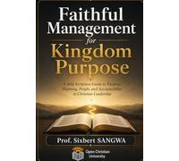 Faithful Management for Kingdom Purpose: A Sola Scriptura Guide to Purpose, Planning, People, and Accountability in Christian Leadership