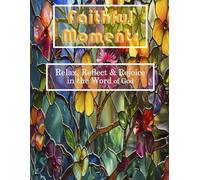 Faithful Moments: Relax, Reflect & Rejoice in the Word of God