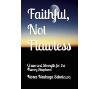 Faithful, Not Flawless: Grace and Strength for the Weary Shepherd