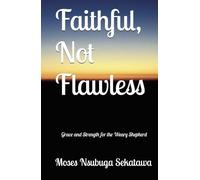 Faithful, Not Flawless: Grace and Strength for the Weary Shepherd