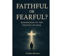 Faithful or Fearful?: Responding to the Politics of Fear