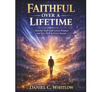 Faithful Over a Lifetime: Discover Your God-Given Purpose and Live Well in Every Season