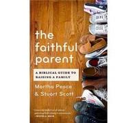 Faithful Parent The by Martha Peace Peace, Martha, Scott, Stuart W. (Auteur)