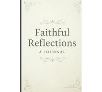 "Faithful Reflections: A Daily Bible Verse Journal for the Journey Within": Scripture-Inspired Pages to Guide Your Thoughts, Prayers, and Purpose