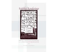 Faithful Renderings: Jewish-Christian Difference and the Politics of Translation