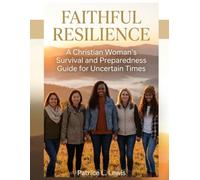 Faithful Resilience: A Christian Woman's Survival & Preparedness Guide for Uncertain Times