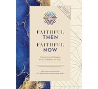 Faithful Then, Faithful Now: Unlock Ancient Wisdom for a Confident Life Today (A 40-Day Devotional)