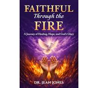 Faithful Through the Fire: A Journey of Healing & Hope