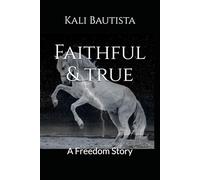 Faithful & True: A Freedom Story