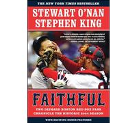 Faithful: Two Diehard Boston Red Sox Fans Chronicle the Historic 2004 Season
