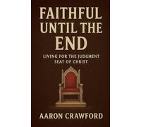 Faithful Until the End: Living for the Judgment Seat of Christ