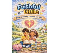Faithful With Little: A Faith-Based Guide to Money, Wisdom, and Growing God’s Way