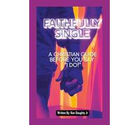 Faithfully Single: A Christian Gude Before Saying "I Do!"