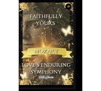 Faithfully Yours Mozart Special Edition:: Love's Enduring Symphony (four-year anniversary version)
