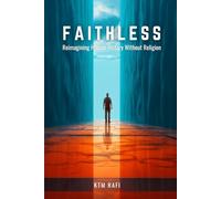 Faithless: Reimagining Human History Without Religion: How Civilization Could Have Evolved Without Faith and the Future of a Godless World