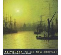Faithless - to All New Arrivals