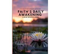 FAITH'S DAILY AWAKENING: A 40-DAY REFLECTIVE JOURNAL: A Journey of Faith, Reflection, and Growth