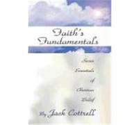 Faith's Fundamentals: Seven Essentials of Christian Belief Cottrell, Jack (Auteur)