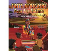 Faits Africains pour les Enfants: Une collection de faits africains que chaque enfant devrait connaître. Édition des faits généraux