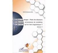Faits de langue Faits de discours Donnée, processus et modèles. Qu'est-ce qu'un fait linguistique? - Volume 1 - Michel Santacroce - L'harmattan - broché - Etude