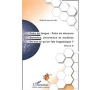 Faits De Langue - Faits De Discours, Données, Processus Et Modèles, Qu'est-Ce Qu'un Fait Linguistique - Volume 2
