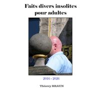Faits divers insolites pour adultes: 2016 - 2026