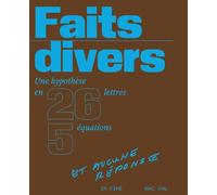 Faits divers Une hypothèse en 26 lettres, 5 équations et aucune réponse - SURLAPIERRE-N+LAVOIE-V - In Fine Editions D'art - relié - Beau livre