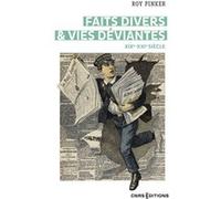 Faits divers & vies déviantes - XIXe-XXIe siècle Roy Pinker (Directeur éditorial), Alain Corbin (Préface)