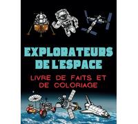 Faits et livre de coloriage Explorateurs de l'espace: Cahier d'activités pour les enfants de 2 à 15 ans
