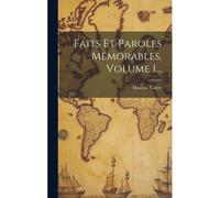 Faits Et Paroles Mémorables, Volume 1...
