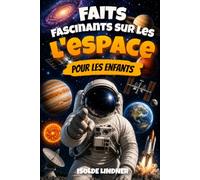 Faits fascinants sur l'espace pour les enfants intelligents: Explorez l'Univers Incroyable, de notre Système Solaire jusqu'à la Limite de l'Espace
