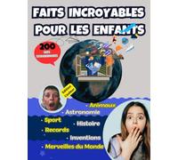 Faits incroyables pour les enfants: 200 faits extraordinaires pour élargir l'imagination des enfants et leur faire apprendre des connaissances tout en ... les enfants et les rendre curieux.