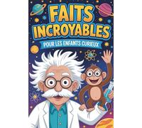 Faits incroyables pour les enfants curieux: Un livre avec +300 faits insolites et extraordinaires pour les enfants | Un Cadeau Idéal pour tous les ... futuriste, traditions du monde et plus...